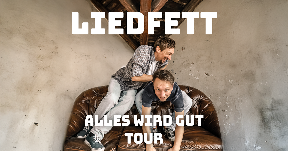 liedfett-fb-post-1200x628-1 Alles wird gut – Liedfett gehen auf große Tour 2025/2026
